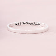 Fuck It And Begin Again Mantra Bangle